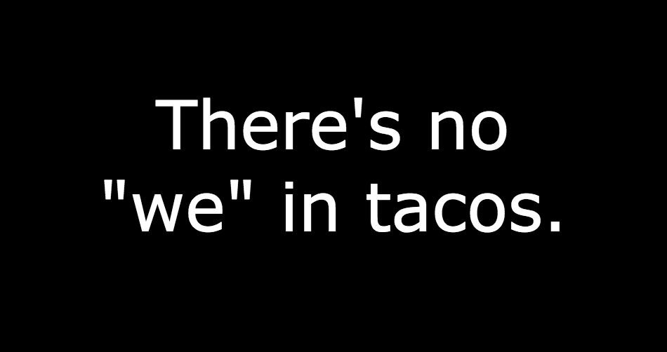 BlkRoosterTacos's tweet photo. Sometimes the truth hurts. #sorrynotsorry #tacos https://t.co/bTjLAiseXE