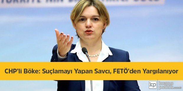 CHP’li Böke: Suçlamayı Yapan Savcı, FETÖ’den Yargılanıyor kozmopolitik.com.tr/haberler/chpli…