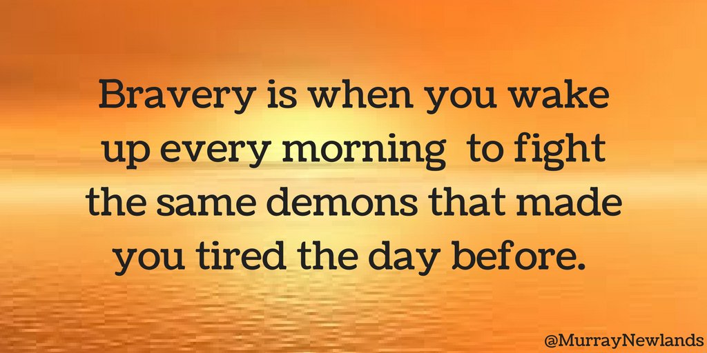 MurrayNewlands's tweet photo. Bravery is when you wake up every morning  to fight the same demons that made you tired the day before. #WednesdayWisdom #CreatePositivity https://t.co/d9TzKCuhWA
