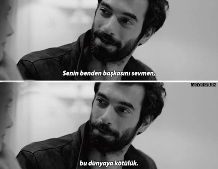 Senin benden başkasını sevmen, bu dünyaya kötülük. (Poyraz Karayel)