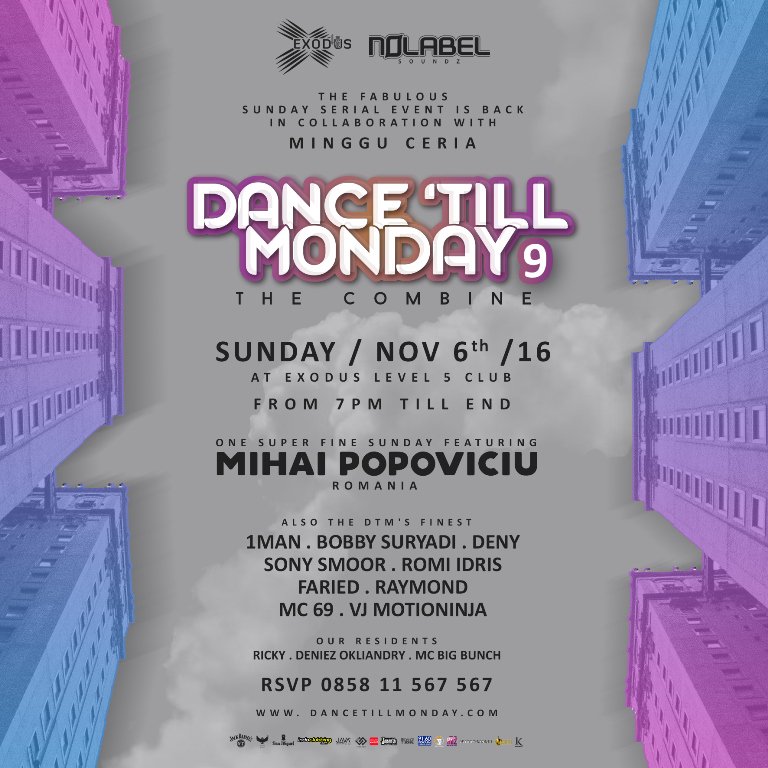 <a href="/NoLabelSoundz/">NoLabelSoundz</a> Presents 'DANCE TILL MONDAY 9' Sunday Nov 6 '2016 <a href="/exodusjakarta/">EXODUS JAKARTA</a> Level 7, #MihaiPopoviciu #DTM #MingguCeria