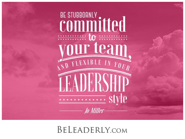 “Be stubbornly committed to your team, but flexible in your leadership style.” — <a href="/Jo_Miller/">Billie Jo Miller</a> ow.ly/BTfH305HN9P