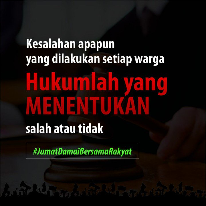 Kesalahan apapun yg dilakukan setiap warga, hukumlah yg menentukan,salah atau tidak. #JumatDamaiBersamaRakyat