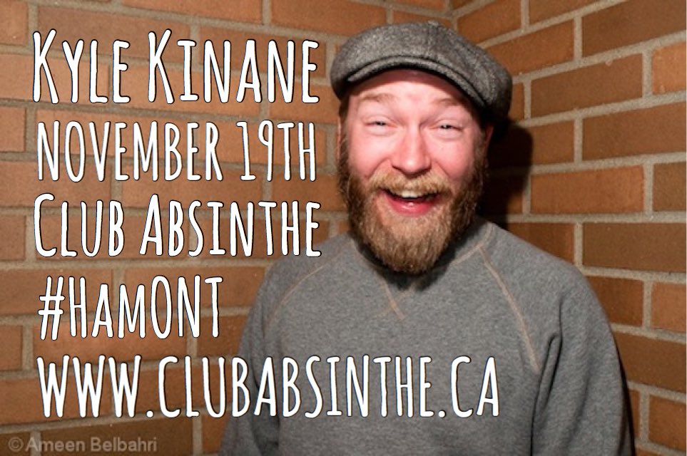 NOVEMBER 19TH comedian @kylekinane comes to @ClubAbsinthe !!! #HamOnt #StandUp #ComedyGold