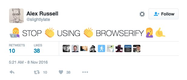 Alex Russel (@slightlylate) tweeting: STOP 👏 USING 👏 BROWSERIFY