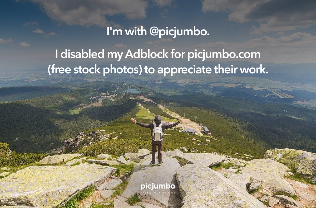 I'm with <a href="/picjumbo/">picjumbo</a>. I disabled my Adblock for picjumbo.com (free stock photos) to appreciate their work.