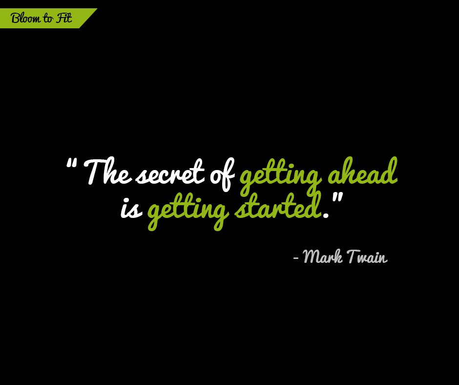 The secret of getting ahead is getting started.

#bloomtofit #motivation