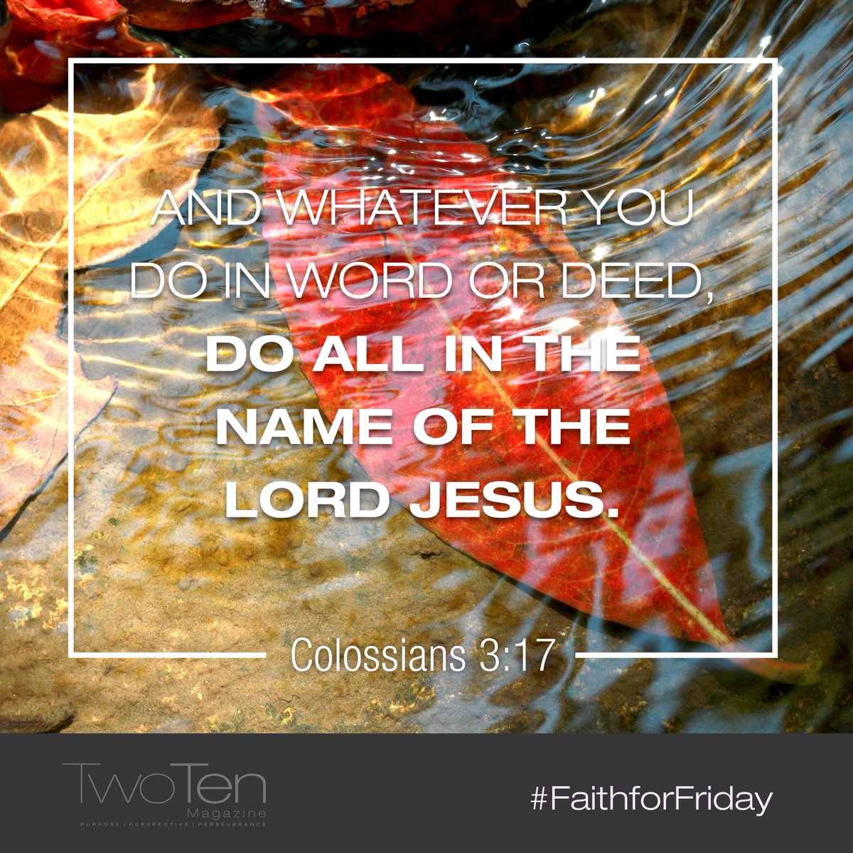 TwoTenMag's tweet photo. Colossians 3:17 "And whatever you do in word or deed, do all in the name of the Lord Jesus." #FaithForFriday #TwoTen https://t.co/8LCyJTLRAu