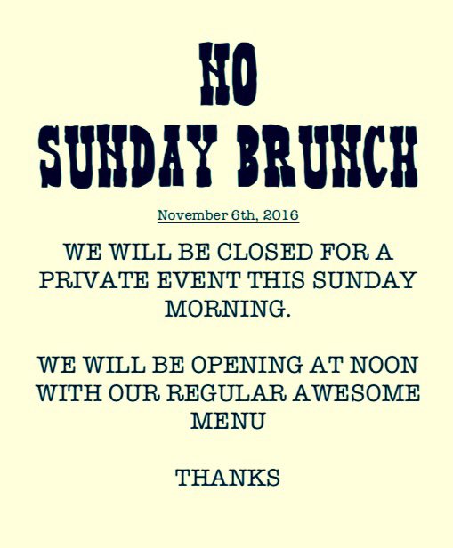 No Brunch this Sunday! We'll be opening at noon! See you then.