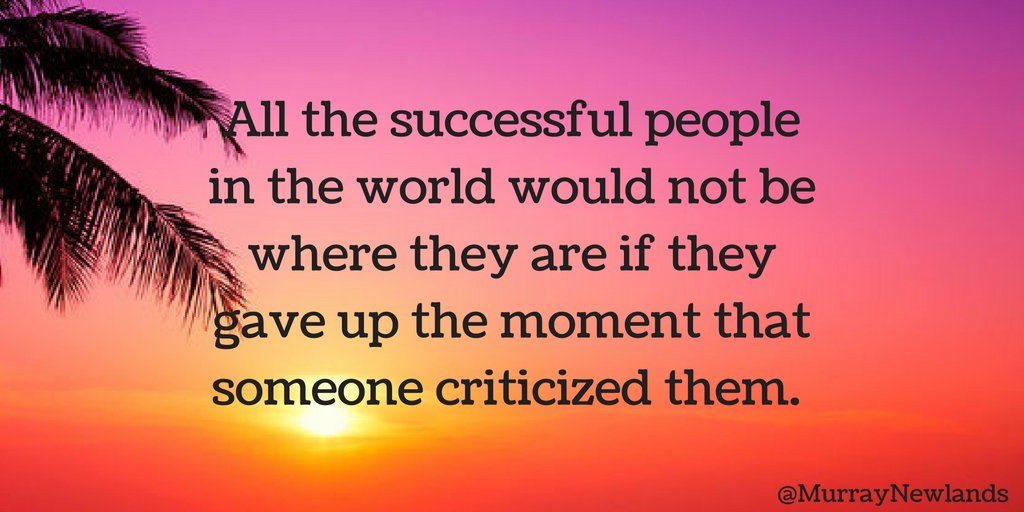 MurrayNewlands's tweet photo. All the successful people in the world would not be where they are if they gave up the moment that someone criticized them. #Motivation https://t.co/cVXUeYN1cV