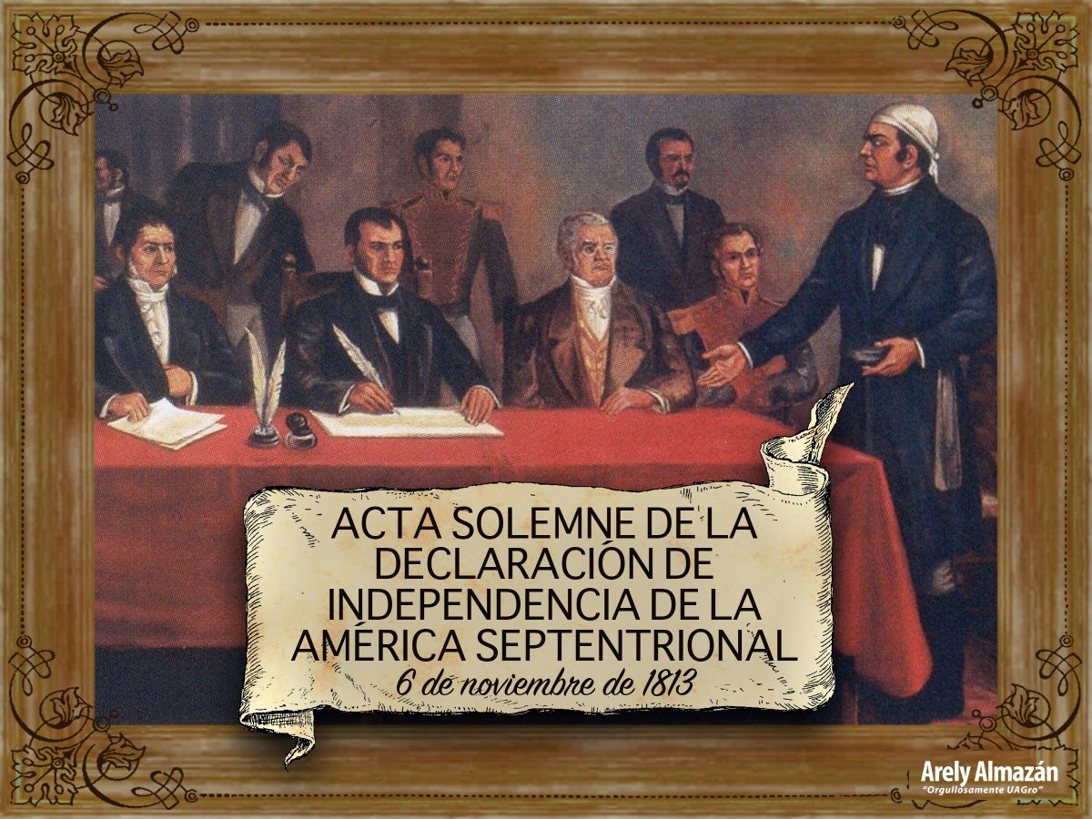 Arely Almazán on Twitter: "#6DeNoviembre de 1813 en el Congreso de Anáhuac en #Chilpancingo, se firma la Declaración de Independencia de la América Septentrional. https://t.co/D4Djr6NEQ7" / Twitter