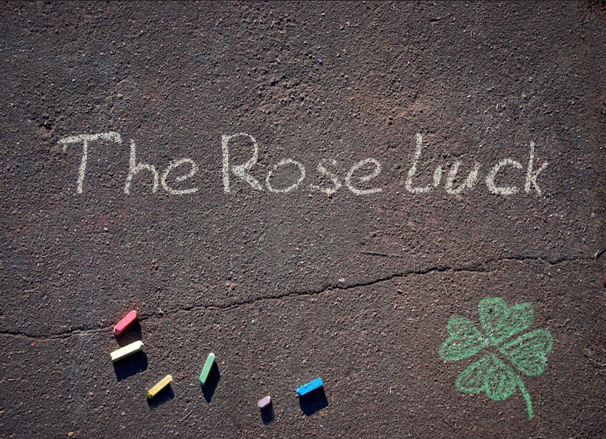 "Well, that's just 'The Rose Luck', a bit crappy... but it always pays off in the end."