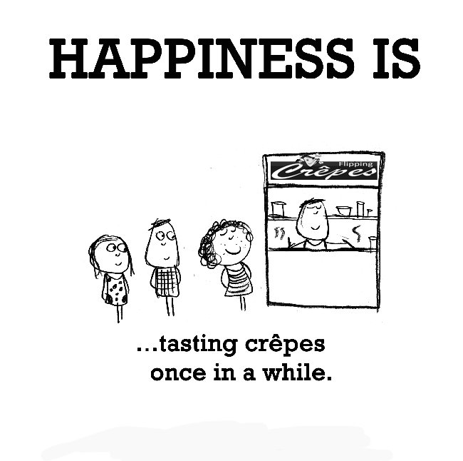 so true.... #Happiness #crepes #flippingcrepes #flipmethatstasty