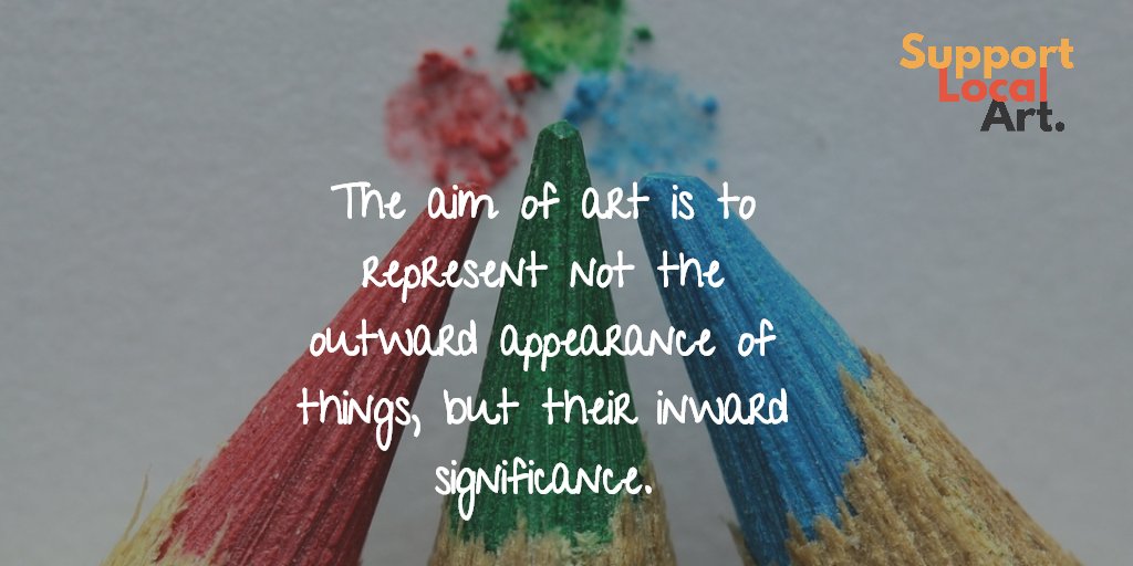 SupportLocalArt's tweet photo. The aim of art is to represent not the outward appearance of things, but their inward significance. https://t.co/P9QzNU4BEy