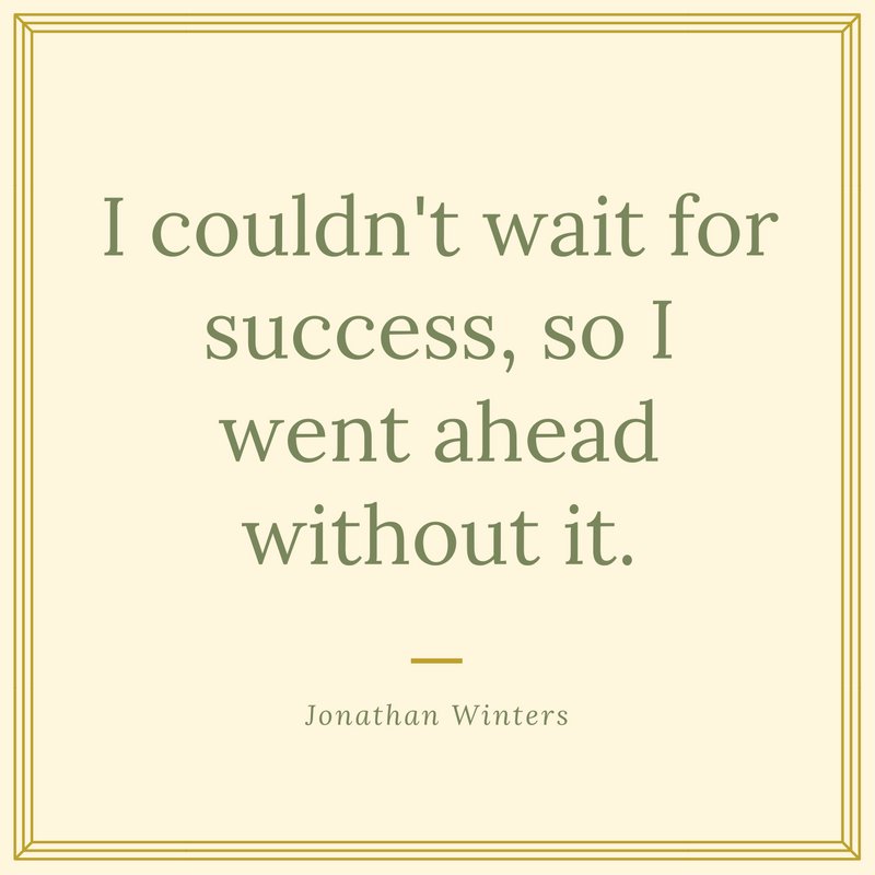 I couldn't wait for success, so I went ahead without it. - Jonathan Winters #ASAE #MotivationMonday