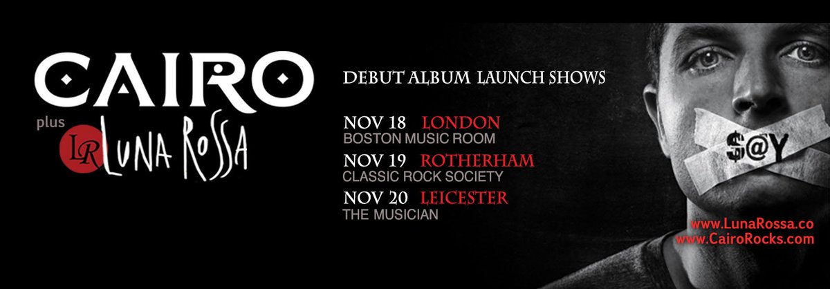 ★CAIRO + LUNA ROSSA Tour!! ★ 18th Nov LONDON @BostonMusicRoom, 19th ROTHERHAM @ClassicRockSoc, 20th LEICESTER <a href="/MusicianVenue/">The Musician</a> | <a href="/Cairo_BandUK/">Cairo</a>