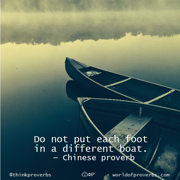 thinkproverbs's tweet image. Chinese Proverb — 
     Do not put each foot in a different boat . . .

ѾФР | #quotes