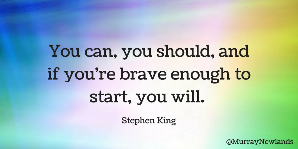 MurrayNewlands's tweet photo. You can, you should, and if you're brave enough to start, you will. Stephen King #MondayMotivation  #Motivation #Inspiration https://t.co/AJCmydau29
