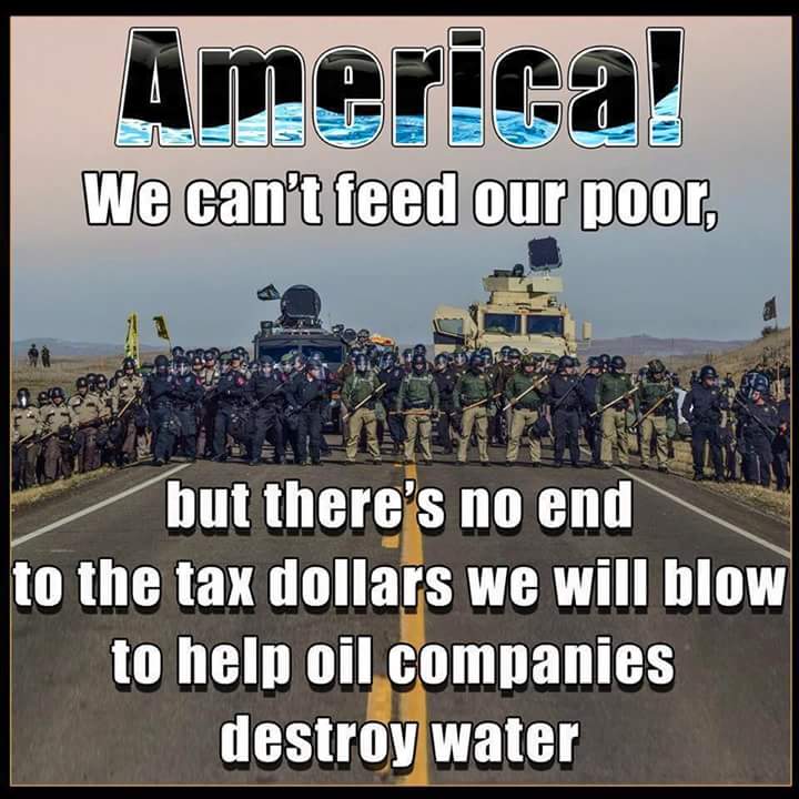 relombardo3's tweet photo. AMERICA!! 
We Can’t Feed Our Poor,
But There's No End To Tax Dollars We Will Blow To Help Oil Companies Destroy Water.
#NoDAPL #WaterIsLife https://t.co/lmlKK3JroU