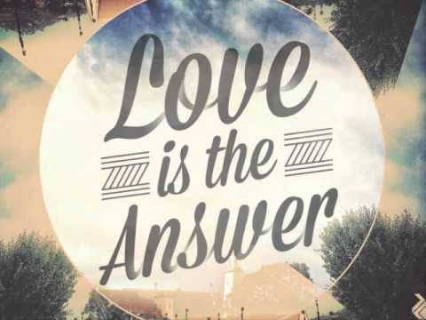 The answer is dream. The answer. Love is the answer. Live is the answer. If Love is the answer you're Home.