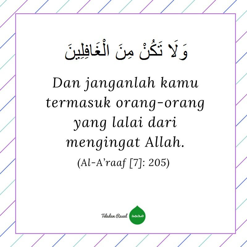 Dan janganlah kamu termasuk orang-orang yang lalai dari mengingat Allah (Al-A'raaf: 205) #TeladanRasul
