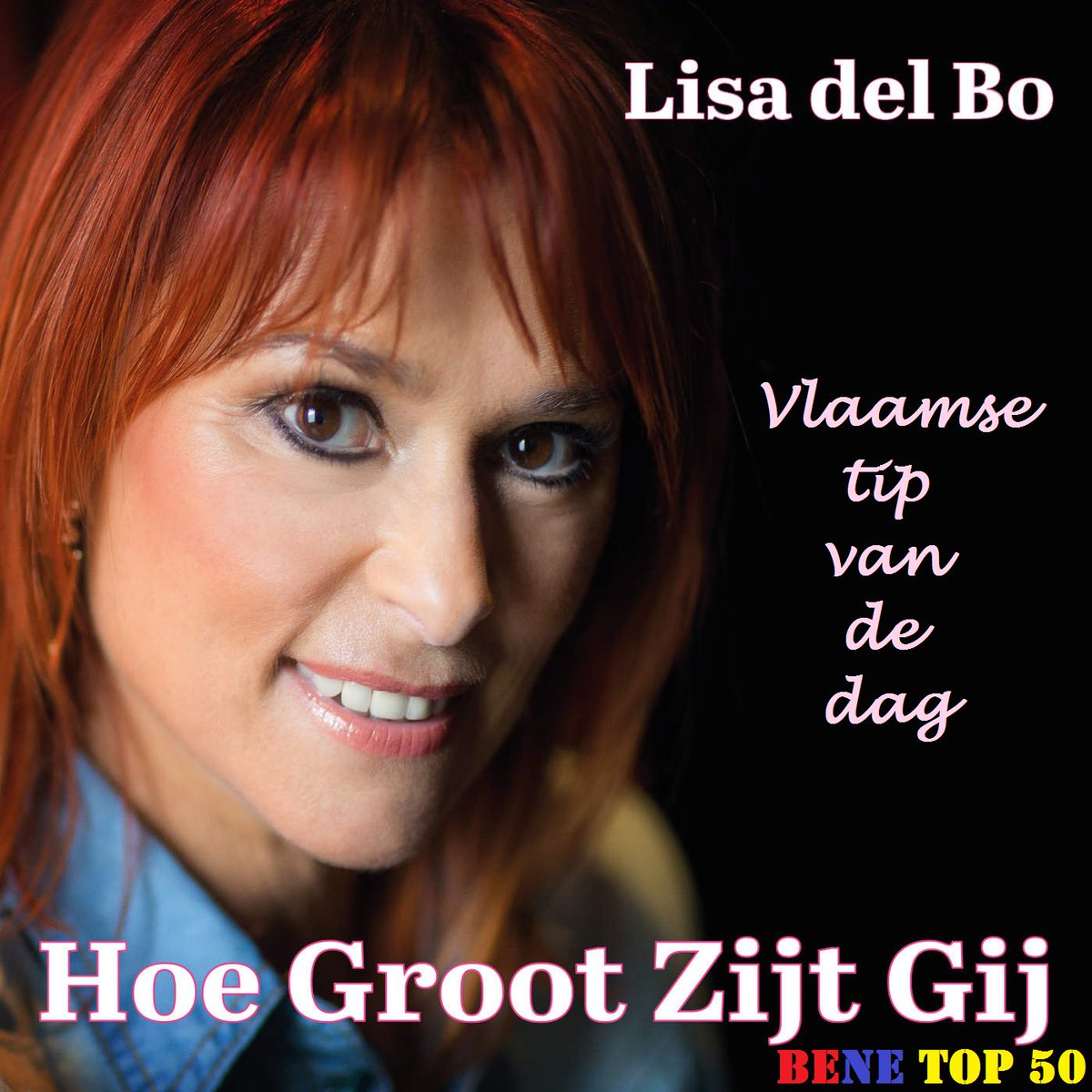 BeNe Top 50 Vlaamse Tip van de dag Lisa Del Bo Hoe groot zijt gij #lisadelbo
