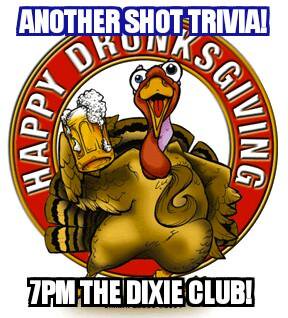 DixieClubBar's tweet photo. Trivia starts early tomorrow at 7pm. We will open at 7pm on Thanksgiving Day. https://t.co/xSPTb7dEaE