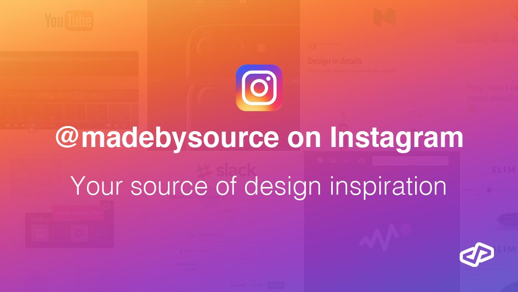 📷 We are on Instagram. Follow us to get💡design inspiration, 
👤UX enhancements and 🌈 fancy UI details 

Link: instagram.com/madebysource/