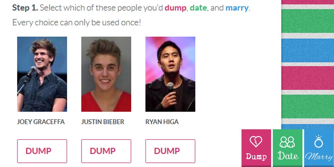 .<a href="/JoeyGraceffa/">Joey Graceffa</a> <a href="/justinbieber/">Justin Bieber</a> <a href="/TheRealRyanHiga/">Ryan Higa</a> Which of these would you Dump, Date, Marry? dumpdatemarry.com/?quizid=147951… #DumpDateMarry