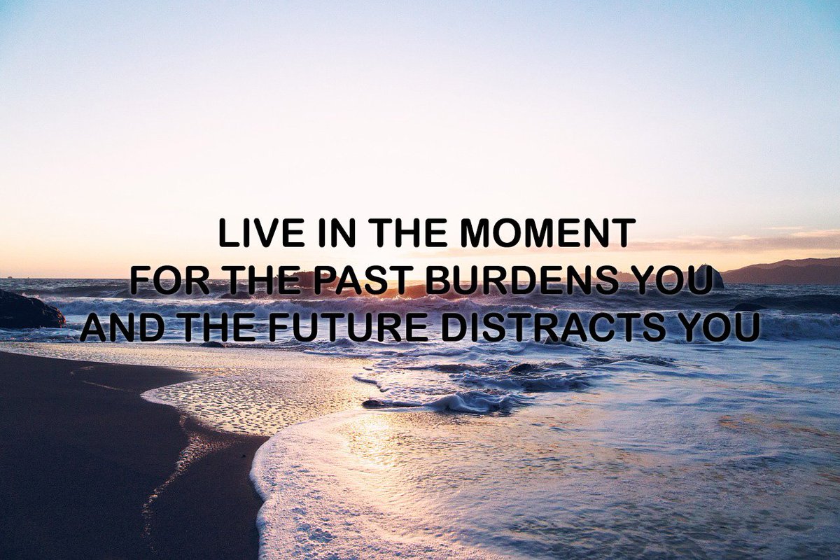 Live in the moment; for the past burdens you, and the future distracts you.
masteroneself.com/now