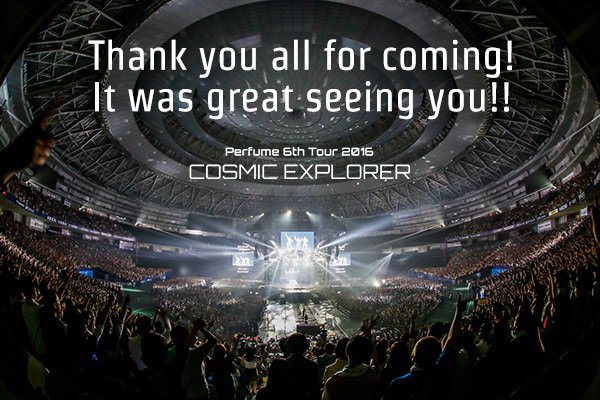 Perfume_Staff's tweet photo. Perfume 6th Tour 2016 ｢COSMIC EXPLORER｣ お越し頂きました皆さま、いつも変わらぬ応援を注いで頂きました皆さま、本当にありがとうございました。最高の景色、最高の時間、皆さんに支えられ無事終了することができました。
また会いましょう！！#prfm https://t.co/u6rkSmTIV4