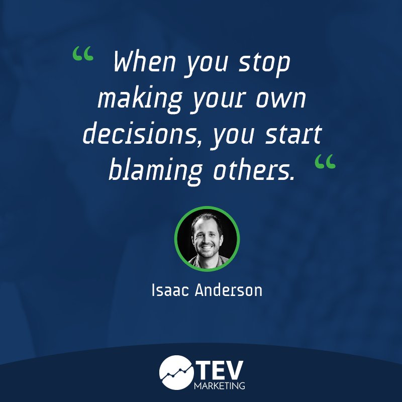 TevMarketing's tweet photo. "When you stop making your own decisions, you start blaming others." #isaacanderson #digitalmarketeer https://t.co/1rZtwJMZew