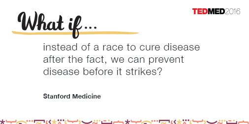 TEDMED's tweet photo. #TEDMED partner @StanfordMed asks, "What if, instead of a race to cure disease after the fact, we can prevent disease before it strikes?" https://t.co/8Bc3VJquSr