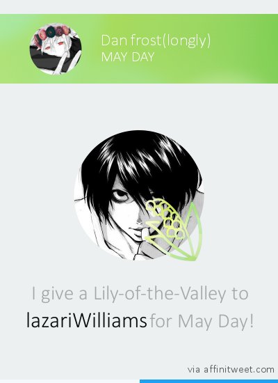 [May Day] I give a Lily-of-the-Valley to <a href="/lazariWilliams/">ᴸᴬᶻᴬᴿᴵ</a> for May Day! 💐 Give it too!
via affinitweet.com