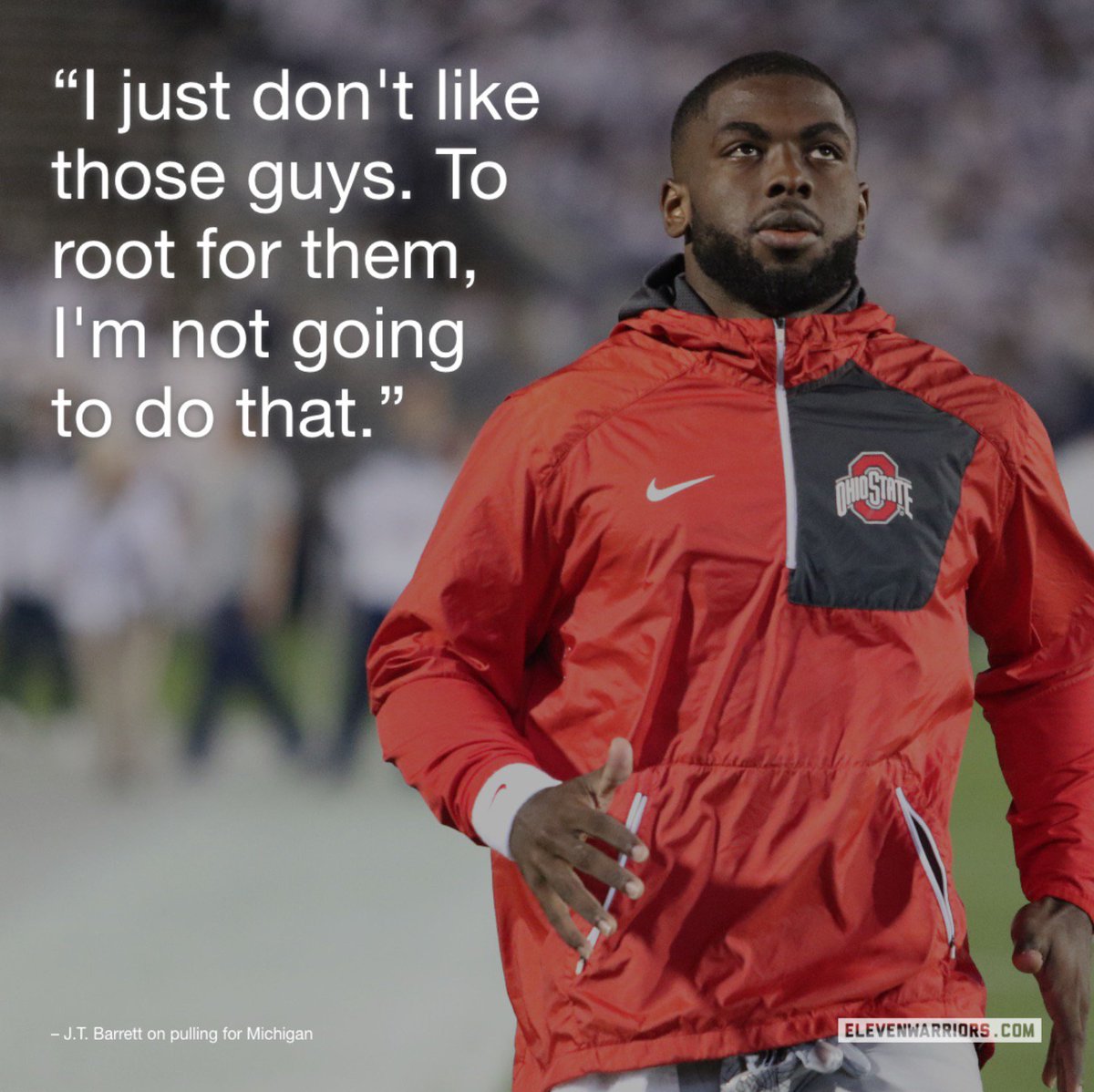 While Ohio State fans were pulling for Michigan Saturday, J.T. Barrett was having none of it.