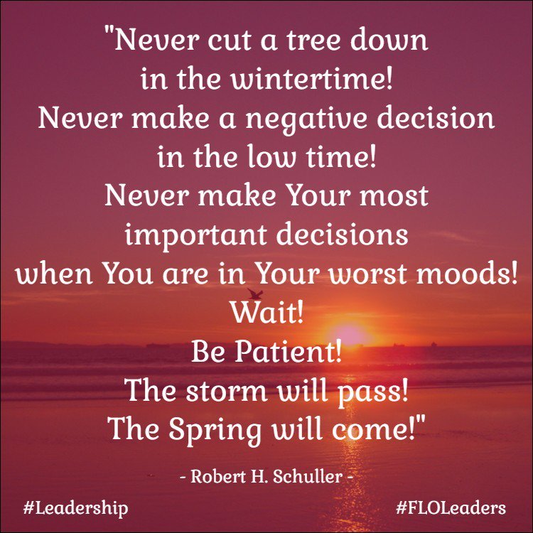 Never make a decision in the low time! Be Patient! The storm will pass!

#FLOLeaders
#Leadership
#BeMore