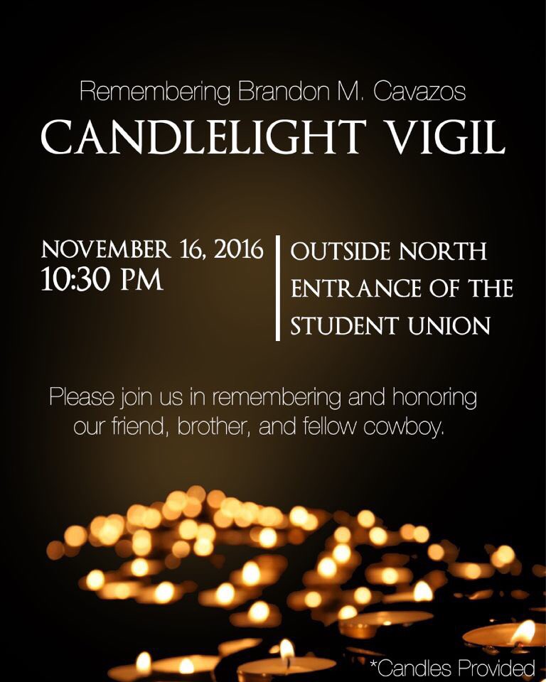 10:30pm on Wednesday, we will be hosting a candlelight vigil in honor of Brandon Cavazos outside of the student union, all are welcome.