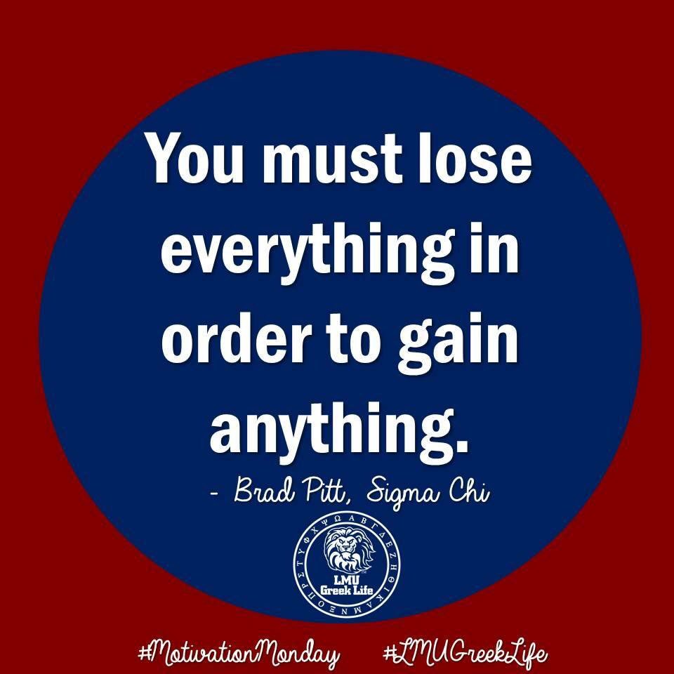 lmusfl's tweet photo. You must lose everything in order to gain anything.
-Brad Pitt, @SigmaChi
#MotivationMonday #LMUGreekLife #IntegrateMindBodySpirit #LMUEXP https://t.co/TIRDfwnl00