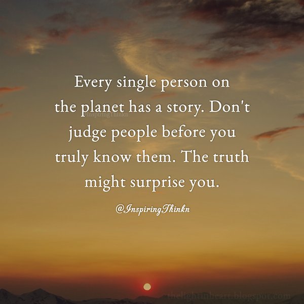 Roy T Bennett Every Single Person On The Planet Has A Story Don T Judge People Anon Inspiration Roy T Bennett Every Single Person On The Planet Has A Story Don T Judge People Anon Inspiration