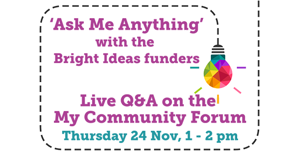 MyCommunityHelp's tweet image. Got a question for the #BrightIdeasFund funders? Ask us on the #MyCommunityForum on Thursday 24 Nov, 1-2pm bit.ly/2gnjb7z