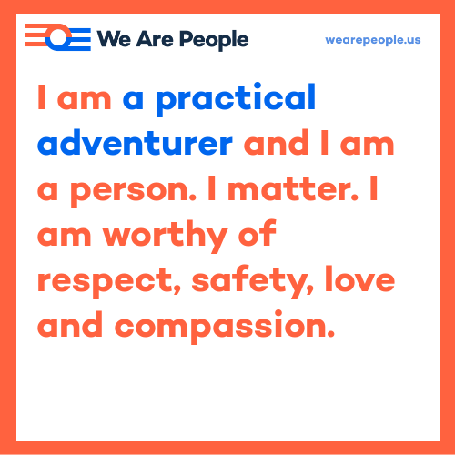 dancingwstar's tweet image. I am a practical adventurer and #IAmAPerson. I am worthy of respect, safety, love and compassion. wearepeople.us