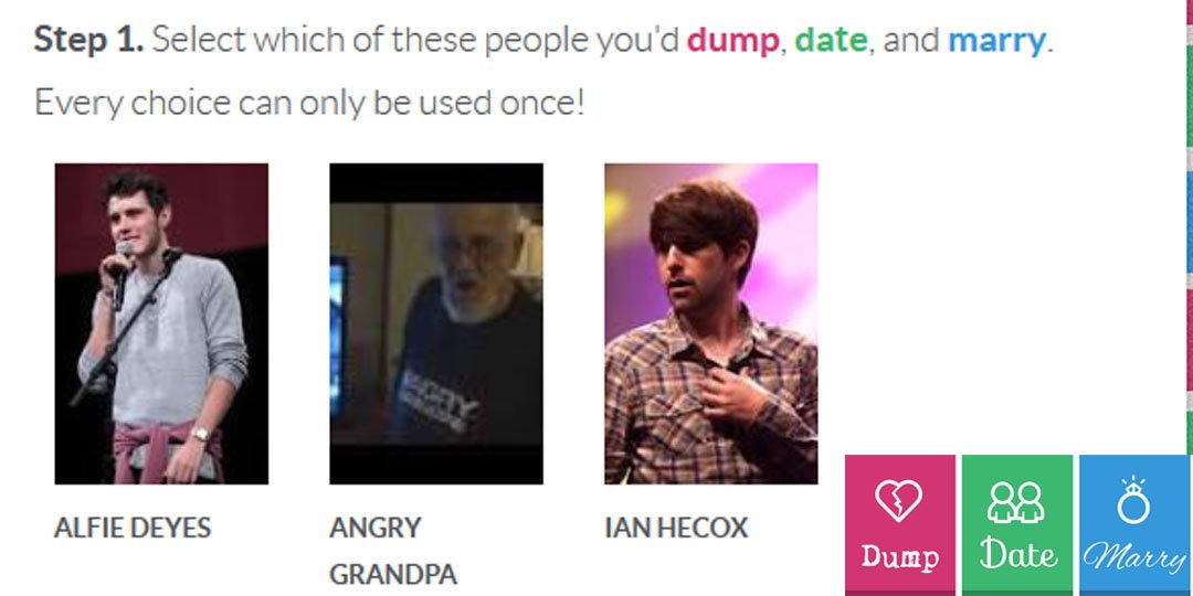 .@PointlessBlog <a href="/SmoshIan/">Ian Hecox</a> <a href="/TheAngryGrandpa/">Angry Grandpa</a> 
Which would you Dump, Date, or Marry?
dumpdatemarry.com/?quizid=147951…
#DumpDateMarry