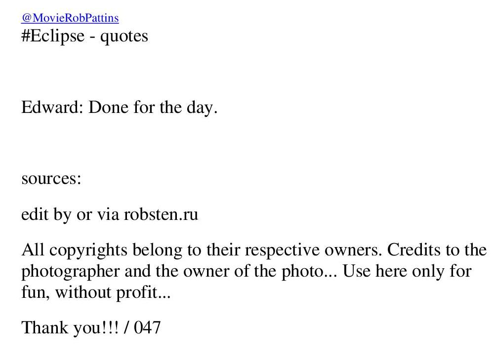 MovieRobPattins's tweet image. #Eclipse - quotes #RobertPattinson #TwilightEclipse
#EdwardCullen: Done for the day.