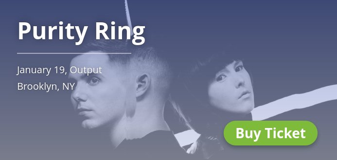 You can't miss it! @PURITY_RING coming to Brooklyn (Jan 19). Get tix! 🎫 j.mp/2fuXPRP