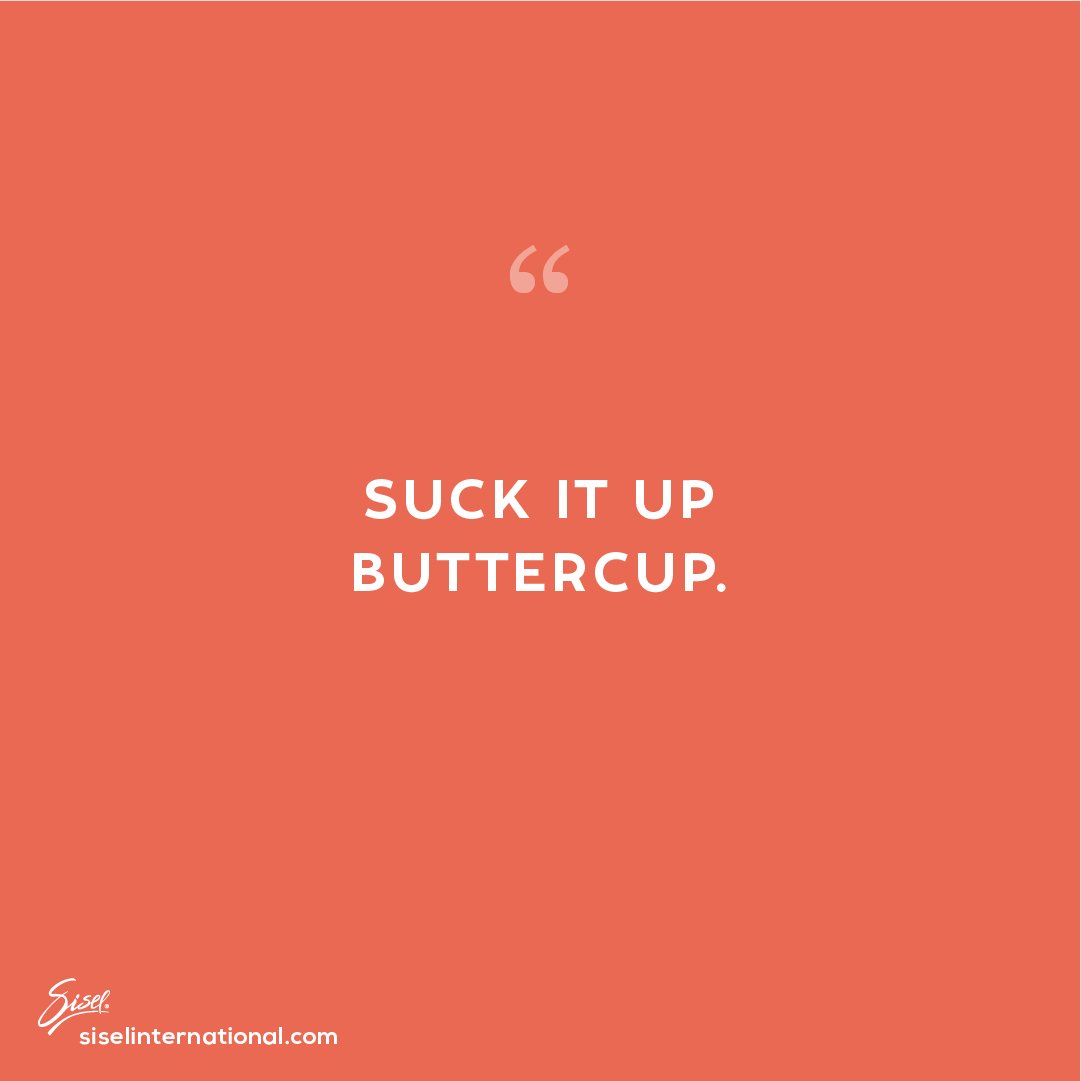 siselcorporate's tweet photo. SUCK IT UP, BUTTERCUP.

#Sisel #SiselInternational #SiselQuote  #Quote https://t.co/dulV9JL99H