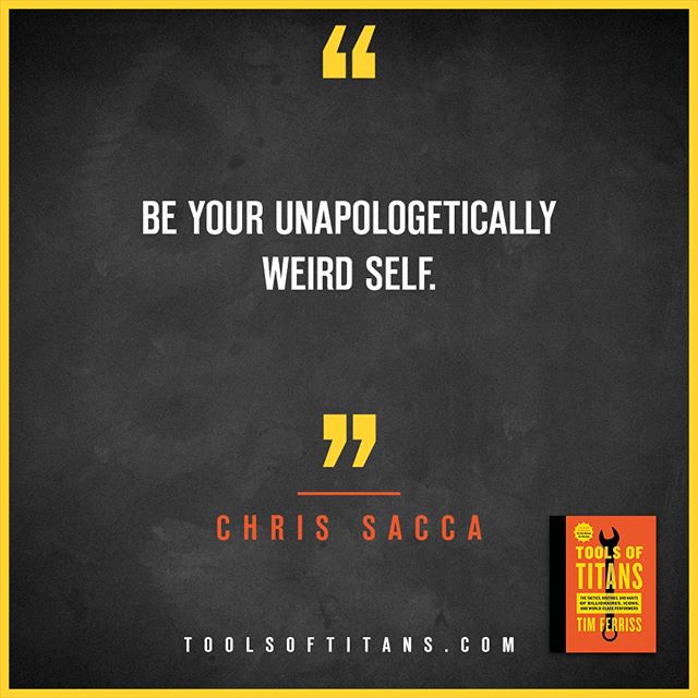 "Be your unapologetically weird self." – <a href="/sacca/">Chris Sacca 🇺🇸</a>. #ToolsOfTitans... zpr.io/Pfqx4