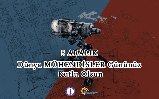 5 Aralık Dünya Mühendisler Günümüz Kutlu Olsun