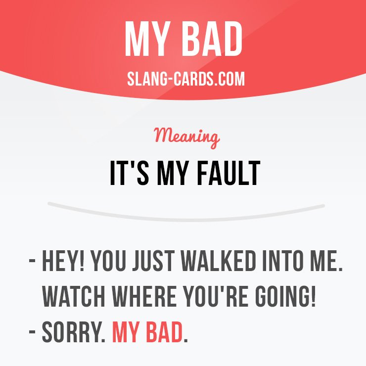 What is my bad in UK slang?