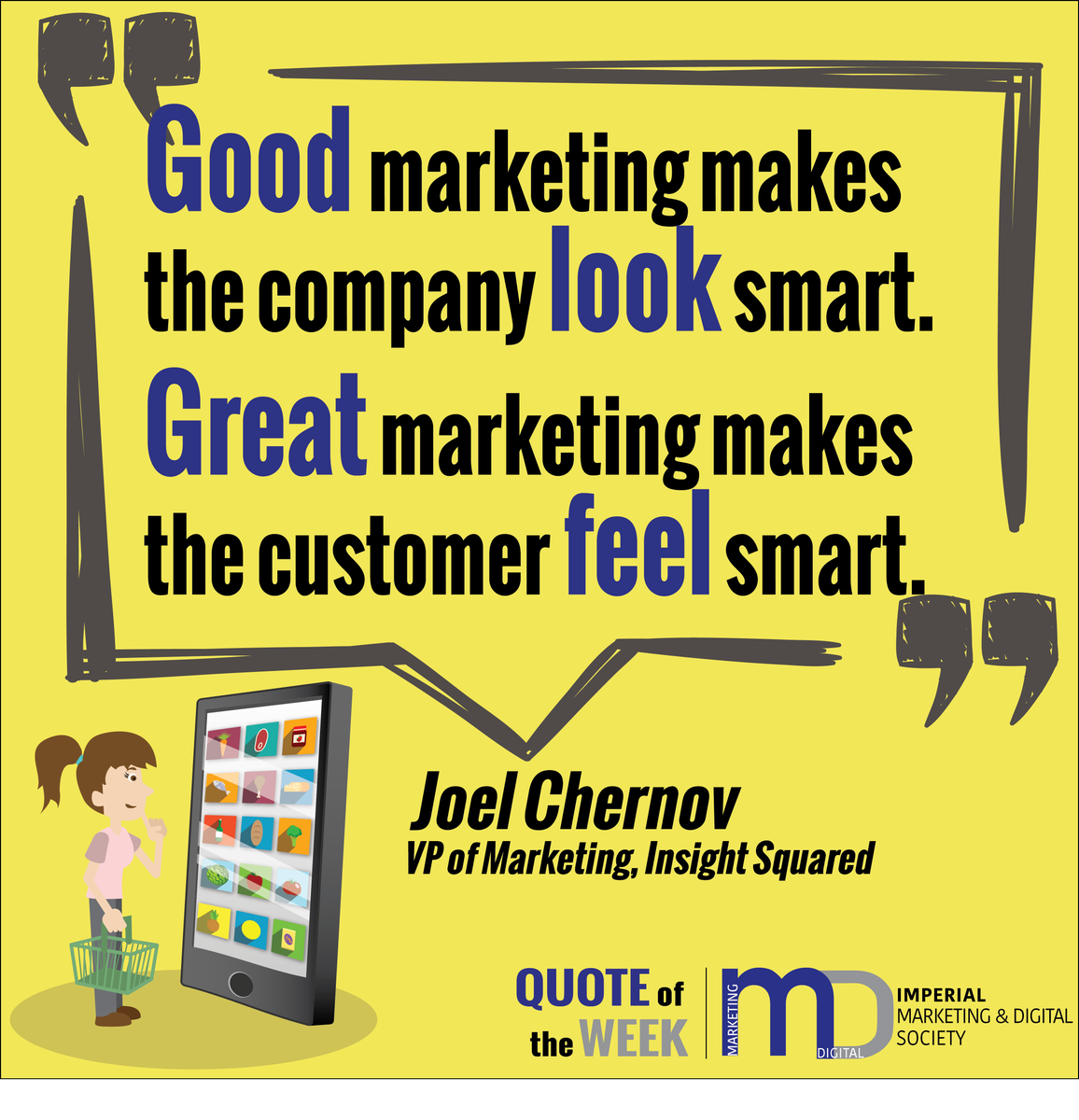 ICBSMDS's tweet photo. 【Quote of the Week】
Good marketing makes the company look smart. Great marketing makes the customer feel smart. - Joel Chernov #mdsimperial https://t.co/fXUrmzkpeL
