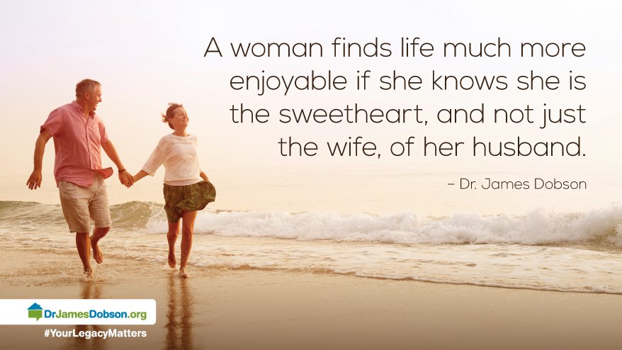 A woman finds life much more enjoyable if she knows she is the sweetheart, and not just the wife, of her husband. - <a href="/DrJamesCDobson/">Dr. James Dobson</a>